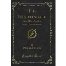 The Nightingale: And Other Stories From Hans Andersen (Classic Reprint)