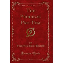 The Prodigal Pro Tem (Classic Reprint)