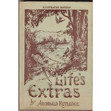 LIFE'S EXTRA'S by Archibald Rutledge ( Illustrated Edition )