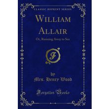 William Allair: Or, Running Away to Sea (Classic Reprint)