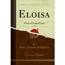 Eloisa, Vol. 3 of 3: A Series of Original Letters (Classic Reprint)