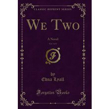 We Two, Vol. 3 of 3: A Novel (Classic Reprint)