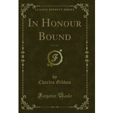 In Honour Bound, Vol. 1 of 3 (Classic Reprint)
