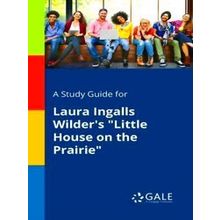 A Study Guide for Laura Ingalls Wilder's Little House on the Prairie