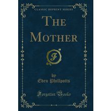 The Mother (Classic Reprint)