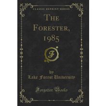 The Forester, 1985 (Classic Reprint)