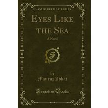 Eyes Like the Sea: A Novel (Classic Reprint)