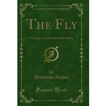 The Fly: A Literary and Pictorial Miscellany (Classic Reprint)