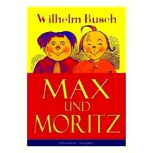 Max und Moritz (Illustrierte Ausgabe) Eines der Beliebtesten Kinderbucher Deutsc