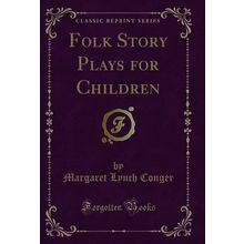 Folk Story Plays for Children (Classic Reprint)