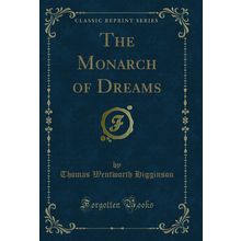 The Monarch of Dreams (Classic Reprint)