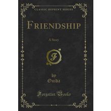 Friendship: A Story (Classic Reprint)