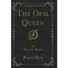 The Opal Queen (Classic Reprint)