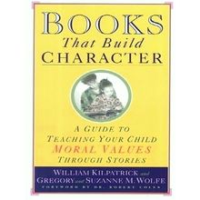 Books That Build Character - A Guide to Teaching Your Child Moral Values Through
