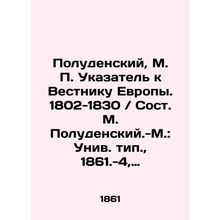 Poludensky, M. P. Index to the Bulletin of Europe. 1802-1830 / Compiled by M. Po