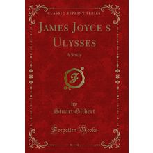 James Joyces Ulysses: A Study (Classic Reprint)