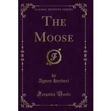 The Moose (Classic Reprint)