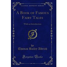 A Book of Famous Fairy Tales: With an Introduction (Classic Reprint)