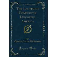 The Lightning Conductor Discovers America (Classic Reprint)