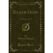 Elijer Goff: His Kristmus Book (Classic Reprint)