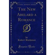 The New Abelard a Romance, Vol. 2 (Classic Reprint)