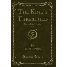 The King's Threshold, Vol. 3: And on Baile's Strand (Classic Reprint)