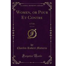 Women, or Pour Et Contre, Vol. 3 of 3: A Tale (Classic Reprint)