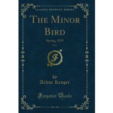 The Minor Bird, Vol. 1: Spring, 1929 (Classic Reprint)