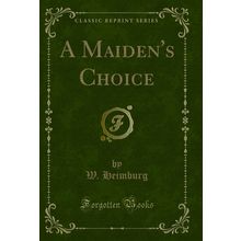 A Maiden's Choice (Classic Reprint)