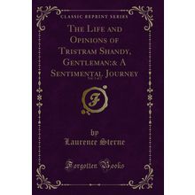 The Life and Opinions of Tristram Shandy, Gentleman:& A Sentimental Journey