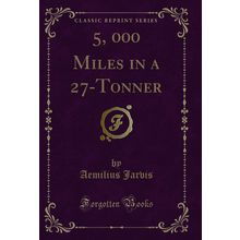 5, 000 Miles in a 27-Tonner (Classic Reprint)