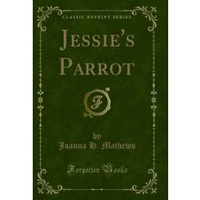 Jessie's Parrot (Classic Reprint)