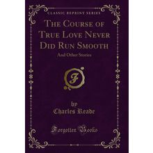 The Course of True Love Never Did Run Smooth: And Other Stories