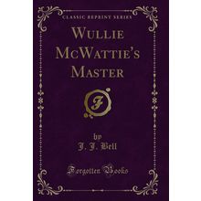 Wullie McWattie's Master (Classic Reprint)