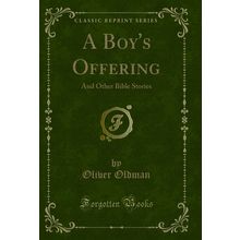 A Boy's Offering: And Other Bible Stories (Classic Reprint)