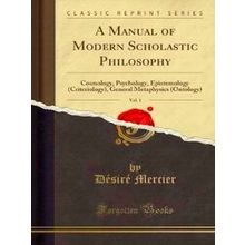 A Manual Of Modern Scholastic Philosophy, Vol. 1