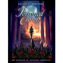 The Poisoned Crown by Kelsey L. Robinson