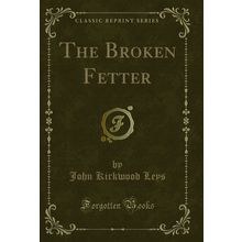 The Broken Fetter (Classic Reprint)