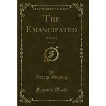 The Emancipated, Vol. 3 of 3: A Novel (Classic Reprint)