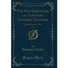 The Knickerbocker, or New-York Monthly Magazine, Vol. 55: January to June, 1860