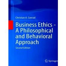 Business Ethics - A Philosophical And Behavioral Approach - Christian A. Conrad
