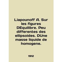 Liapounoff A. Sur les figures DEquilibre. Peu differentes des ellipsoides. Dune