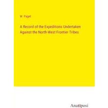 A Record of the Expeditions Undertaken Against the North-West Frontier Tribes
