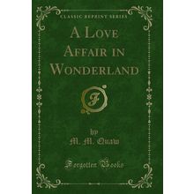A Love Affair in Wonderland (Classic Reprint)