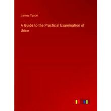 A Guide to the Practical Examination of Urine