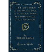 The First Edition of the Fourth Book of the Heroic Deeds and Sayings of the