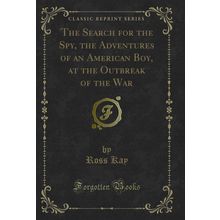 The Search for the Spy, the Adventures of an American Boy (Classic Reprint)