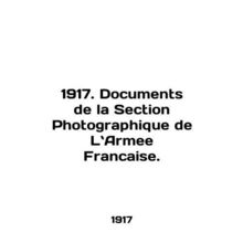 1917. Documents de la Section Photography de La Armee Francaise. In English.