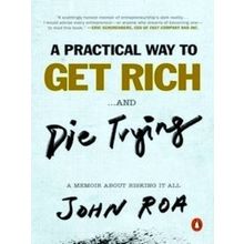 A Practical Way To Get Rich.and Die Trying