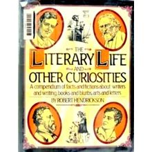 The Literary Life and Other Curiosities - Robert Hendrickson